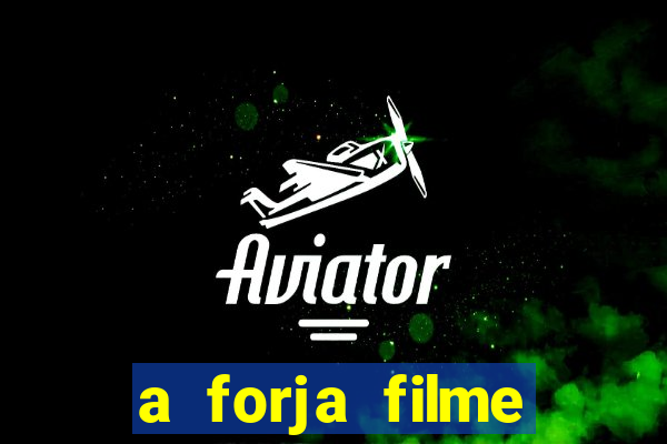 a forja filme completo dublado topflix